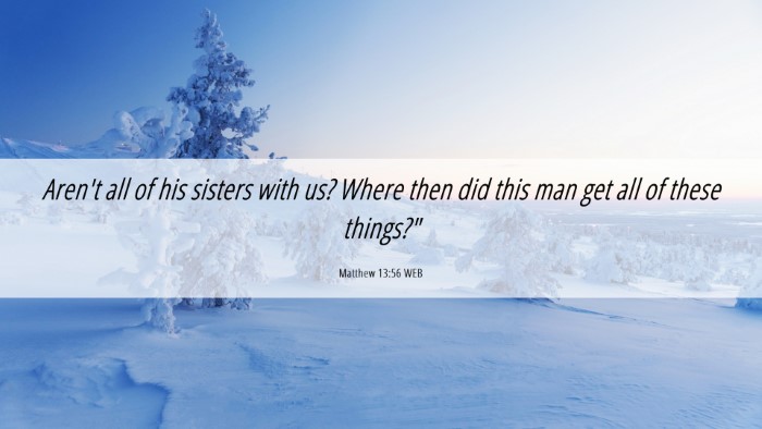 Picture 06 - Matthew 13:56 WEB Desktop Wallpaper - Aren't all of his sisters with us? Where then did - Desktop Bible Verse Wallpaper