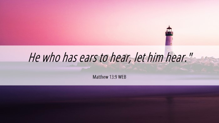 Picture 06 - Matthew 13:9 WEB Desktop Wallpaper - He who has ears to hear, let him - Desktop Bible Verse Wallpaper