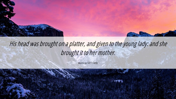 Picture 06 - Matthew 14:11 WEB Desktop Wallpaper - His head was brought on a platter, and given to - Desktop Bible Verse Wallpaper