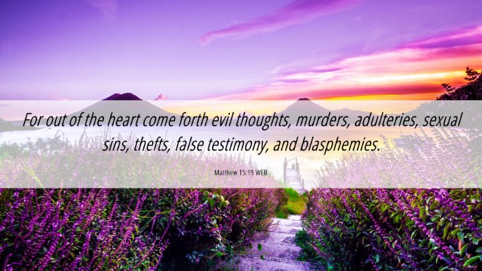 Picture 06 - Matthew 15:19 WEB Desktop Wallpaper - For out of the heart come forth evil thoughts, - Desktop Bible Verse Wallpaper