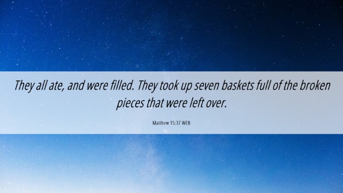 Picture 06 - Matthew 15:37 WEB Desktop Wallpaper - They all ate, and were filled. They took up seven - Desktop Bible Verse Wallpaper