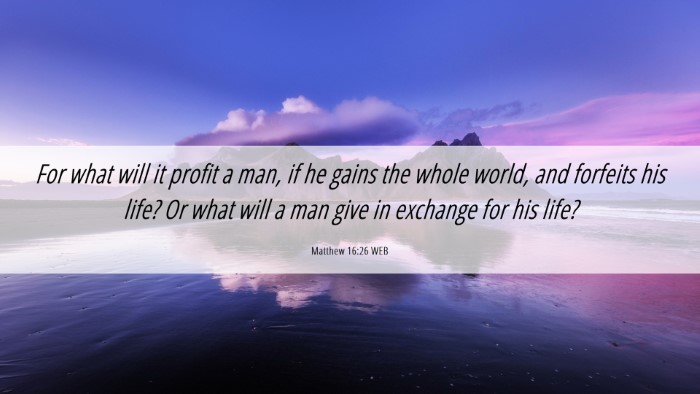 Picture 06 - Matthew 16:26 WEB Desktop Wallpaper - For what will it profit a man, if he gains the - Desktop Bible Verse Wallpaper