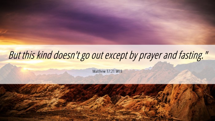 Picture 06 - Matthew 17:21 WEB Desktop Wallpaper - But this kind doesn't go out except by prayer and - Desktop Bible Verse Wallpaper