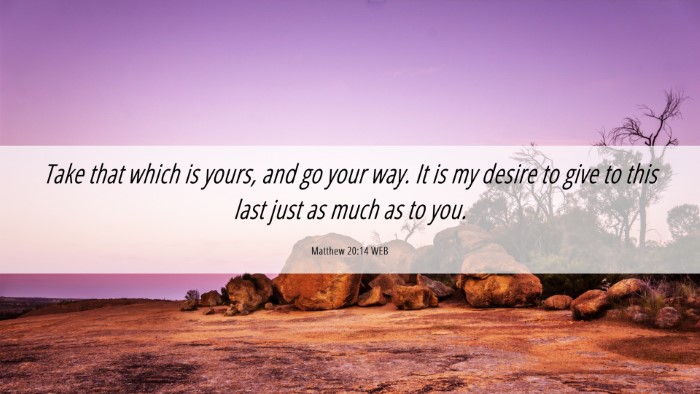 Picture 06 - Matthew 20:14 WEB Desktop Wallpaper - Take that which is yours, and go your way. It is - Desktop Bible Verse Wallpaper
