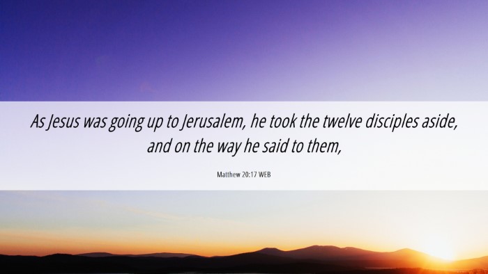 Picture 06 - Matthew 20:17 WEB Desktop Wallpaper - As Jesus was going up to Jerusalem, he took the - Desktop Bible Verse Wallpaper
