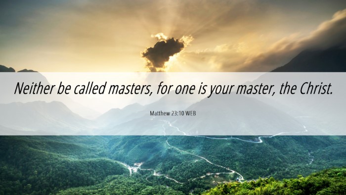 Picture 06 - Matthew 23:10 WEB Desktop Wallpaper - Neither be called masters, for one is your - Desktop Bible Verse Wallpaper