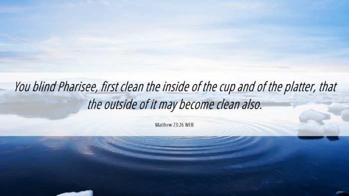 Picture 06 - Matthew 23:26 WEB Desktop Wallpaper - You blind Pharisee, first clean the inside of the - Desktop Bible Verse Wallpaper