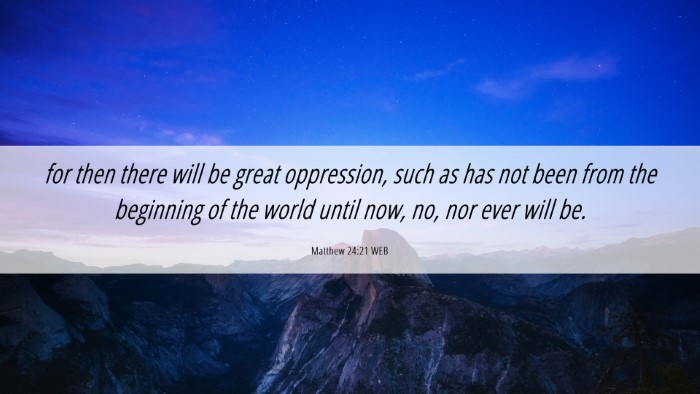 Picture 06 - Matthew 24:21 WEB Desktop Wallpaper - for then there will be great oppression, such as - Desktop Bible Verse Wallpaper