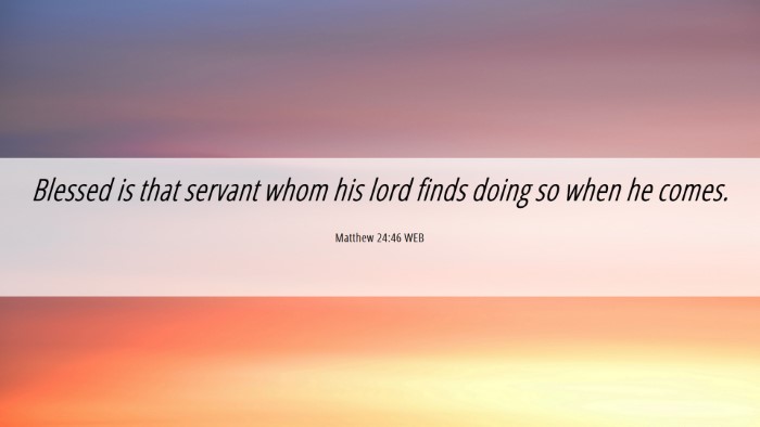 Picture 06 - Matthew 24:46 WEB Desktop Wallpaper - Blessed is that servant whom his lord finds doing - Desktop Bible Verse Wallpaper
