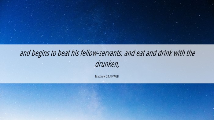 Picture 06 - Matthew 24:49 WEB Desktop Wallpaper - and begins to beat his fellow-servants, and eat - Desktop Bible Verse Wallpaper