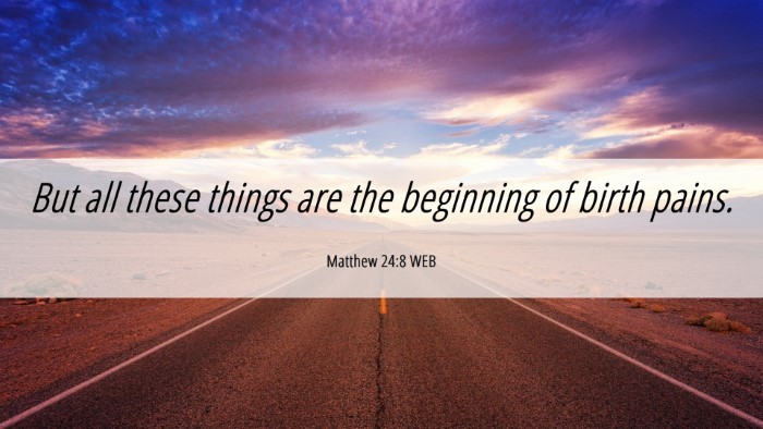 Picture 06 - Matthew 24:8 WEB Desktop Wallpaper - But all these things are the beginning of birth - Desktop Bible Verse Wallpaper