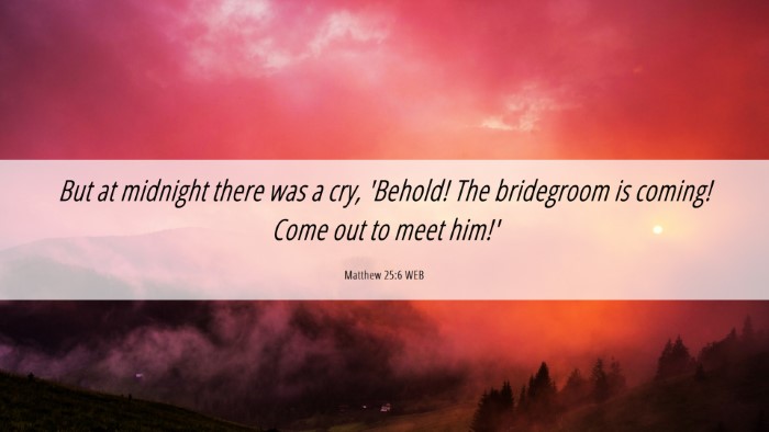 Picture 06 - Matthew 25:6 WEB Desktop Wallpaper - But at midnight there was a cry, 'Behold! The - Desktop Bible Verse Wallpaper