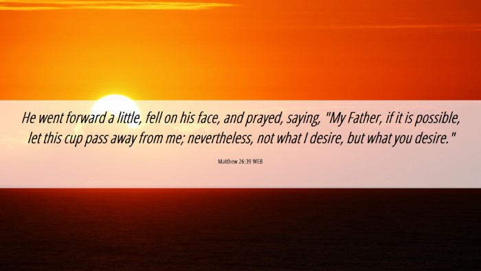 Picture 06 - Matthew 26:39 WEB Desktop Wallpaper - He went forward a little, fell on his face, and - Desktop Bible Verse Wallpaper