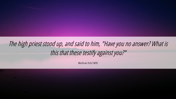 Picture 06 - Matthew 26:62 WEB Desktop Wallpaper - The high priest stood up, and said to him, 