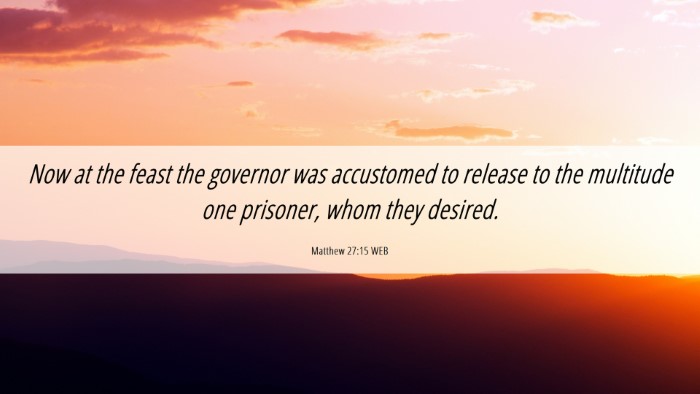 Picture 06 - Matthew 27:15 WEB Desktop Wallpaper - Now at the feast the governor was accustomed to - Desktop Bible Verse Wallpaper