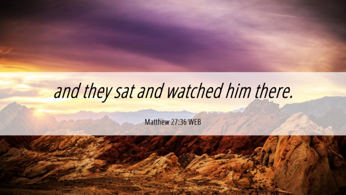 Picture 06 - Matthew 27:36 WEB Desktop Wallpaper - and they sat and watched him - Desktop Bible Verse Wallpaper