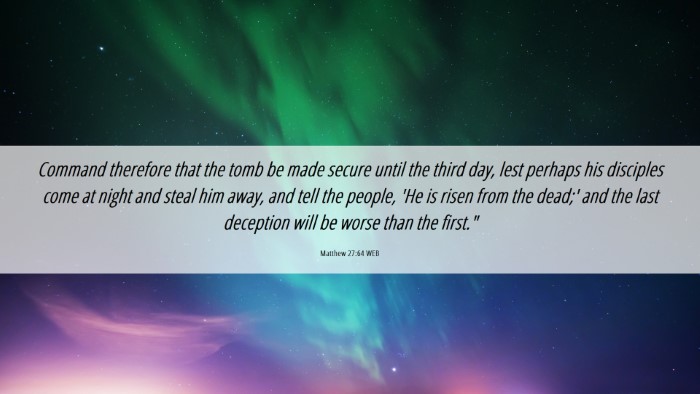 Picture 06 - Matthew 27:64 WEB Desktop Wallpaper - Command therefore that the tomb be made secure - Desktop Bible Verse Wallpaper