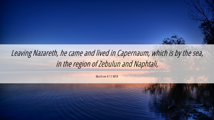 Picture 06 - Matthew 4:13 WEB Desktop Wallpaper - Leaving Nazareth, he came and lived in Capernaum, - Desktop Bible Verse Wallpaper