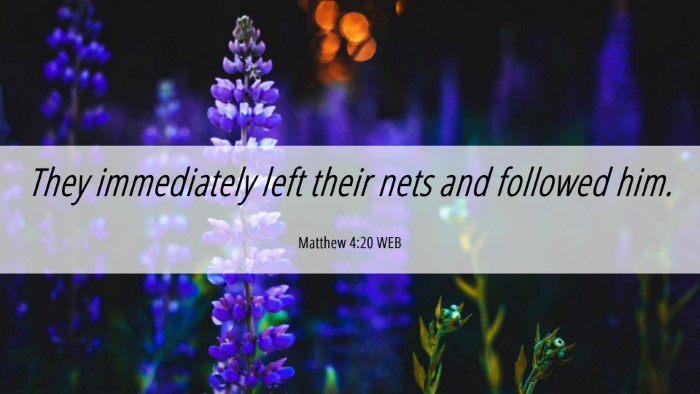Picture 06 - Matthew 4:20 WEB Desktop Wallpaper - They immediately left their nets and followed - Desktop Bible Verse Wallpaper