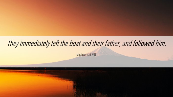 Picture 06 - Matthew 4:22 WEB Desktop Wallpaper - They immediately left the boat and their father, - Desktop Bible Verse Wallpaper