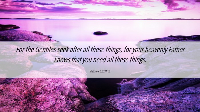 Picture 06 - Matthew 6:32 WEB Desktop Wallpaper - For the Gentiles seek after all these things, for - Desktop Bible Verse Wallpaper