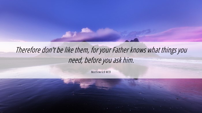 Picture 06 - Matthew 6:8 WEB Desktop Wallpaper - Therefore don't be like them, for your Father - Desktop Bible Verse Wallpaper