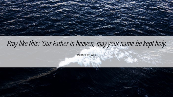 Picture 06 - Matthew 6:9 WEB Desktop Wallpaper - Pray like this: 'Our Father in heaven, may your - Desktop Bible Verse Wallpaper