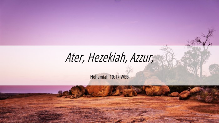 Picture 06 - Nehemiah 10:17 WEB Desktop Wallpaper - Ater, Hezekiah, - Desktop Bible Verse Wallpaper