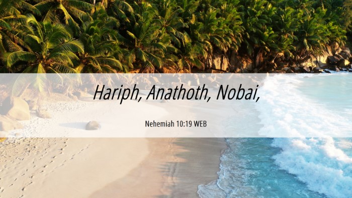 Picture 06 - Nehemiah 10:19 WEB Desktop Wallpaper - Hariph, Anathoth, - Desktop Bible Verse Wallpaper