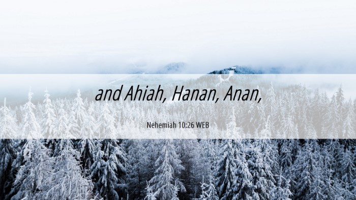 Picture 06 - Nehemiah 10:26 WEB Desktop Wallpaper - and Ahiah, Hanan, - Desktop Bible Verse Wallpaper