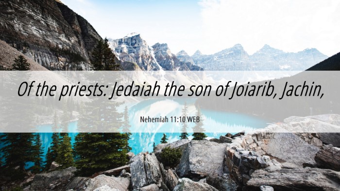 Picture 06 - Nehemiah 11:10 WEB Desktop Wallpaper - Of the priests: Jedaiah the son of Joiarib, - Desktop Bible Verse Wallpaper