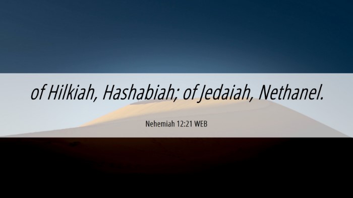 Picture 06 - Nehemiah 12:21 WEB Desktop Wallpaper - of Hilkiah, Hashabiah; of Jedaiah, - Desktop Bible Verse Wallpaper