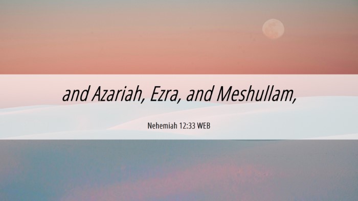 Picture 06 - Nehemiah 12:33 WEB Desktop Wallpaper - and Azariah, Ezra, and - Desktop Bible Verse Wallpaper