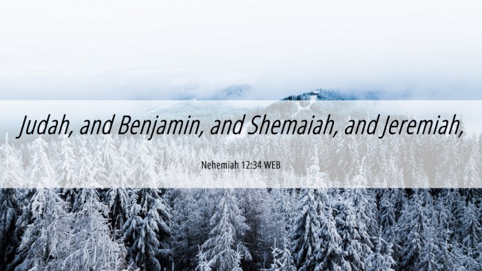Picture 06 - Nehemiah 12:34 WEB Desktop Wallpaper - Judah, and Benjamin, and Shemaiah, and - Desktop Bible Verse Wallpaper