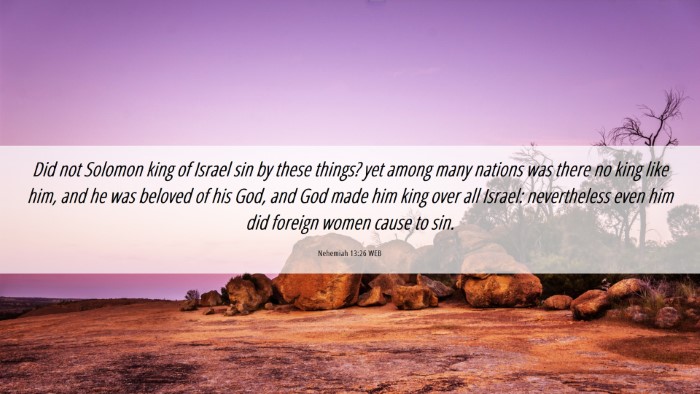 Picture 06 - Nehemiah 13:26 WEB Desktop Wallpaper - Did not Solomon king of Israel sin by these - Desktop Bible Verse Wallpaper