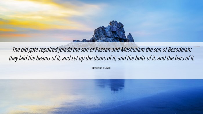 Picture 06 - Nehemiah 3:6 WEB Desktop Wallpaper - The old gate repaired Joiada the son of Paseah - Desktop Bible Verse Wallpaper