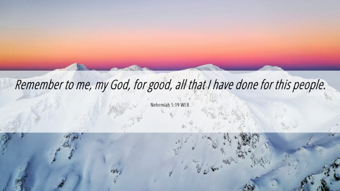 Picture 06 - Nehemiah 5:19 WEB Desktop Wallpaper - Remember to me, my God, for good, all that I have - Desktop Bible Verse Wallpaper