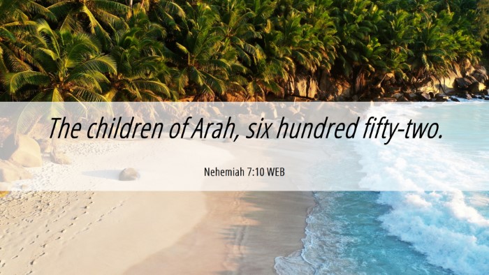 Picture 06 - Nehemiah 7:10 WEB Desktop Wallpaper - The children of Arah, six hundred - Desktop Bible Verse Wallpaper