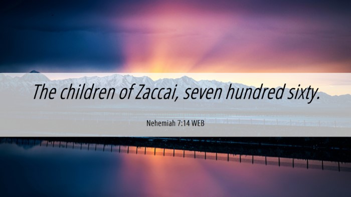 Picture 06 - Nehemiah 7:14 WEB Desktop Wallpaper - The children of Zaccai, seven hundred - Desktop Bible Verse Wallpaper