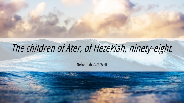 Picture 06 - Nehemiah 7:21 WEB Desktop Wallpaper - The children of Ater, of Hezekiah, - Desktop Bible Verse Wallpaper
