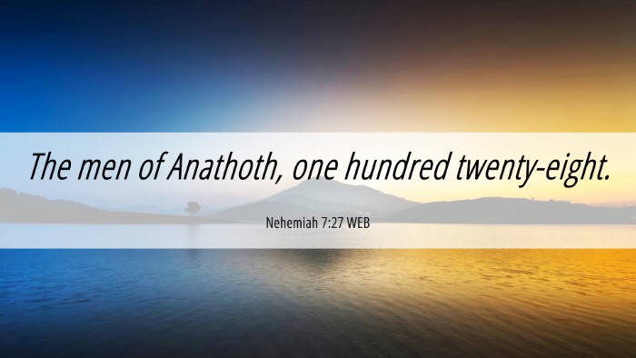 Picture 06 - Nehemiah 7:27 WEB Desktop Wallpaper - The men of Anathoth, one hundred - Desktop Bible Verse Wallpaper