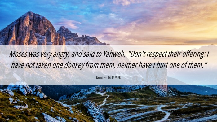 Picture 06 - Numbers 16:15 WEB Desktop Wallpaper - Moses was very angry, and said to Yahweh, 