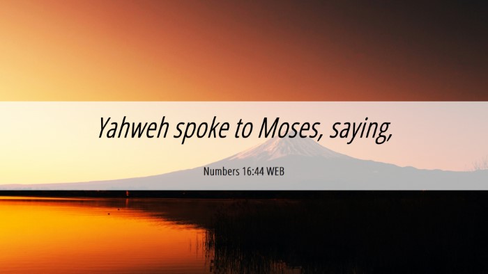 Picture 06 - Numbers 16:44 WEB Desktop Wallpaper - Yahweh spoke to Moses, - Desktop Bible Verse Wallpaper