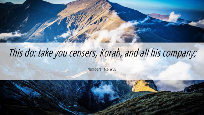 Picture 06 - Numbers 16:6 WEB Desktop Wallpaper - This do: take you censers, Korah, and all his - Desktop Bible Verse Wallpaper