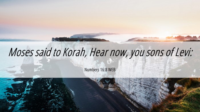 Picture 06 - Numbers 16:8 WEB Desktop Wallpaper - Moses said to Korah, Hear now, you sons of - Desktop Bible Verse Wallpaper
