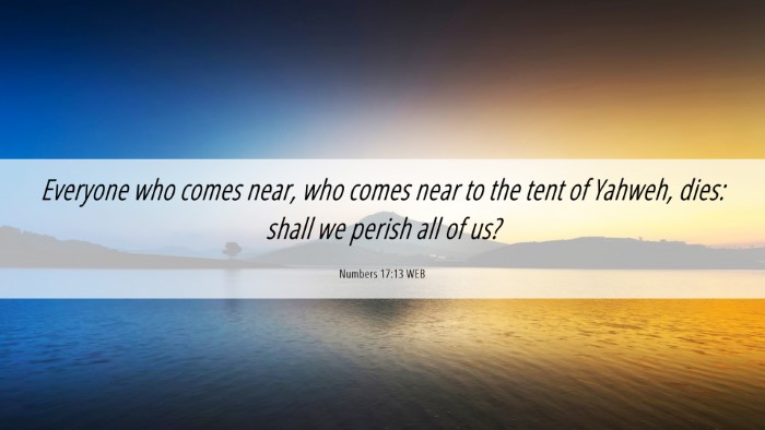 Picture 06 - Numbers 17:13 WEB Desktop Wallpaper - Everyone who comes near, who comes near to the - Desktop Bible Verse Wallpaper