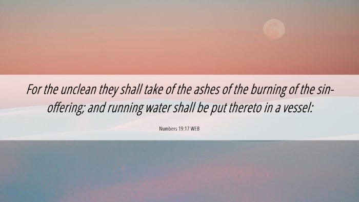 Picture 06 - Numbers 19:17 WEB Desktop Wallpaper - For the unclean they shall take of the ashes of - Desktop Bible Verse Wallpaper