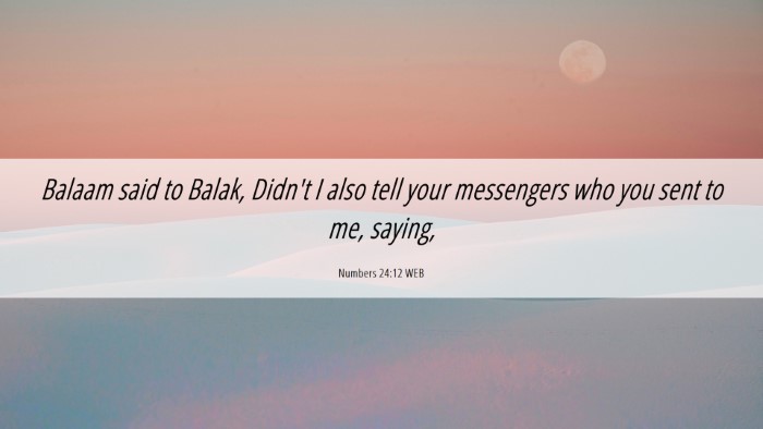 Picture 06 - Numbers 24:12 WEB Desktop Wallpaper - Balaam said to Balak, Didn't I also tell your - Desktop Bible Verse Wallpaper