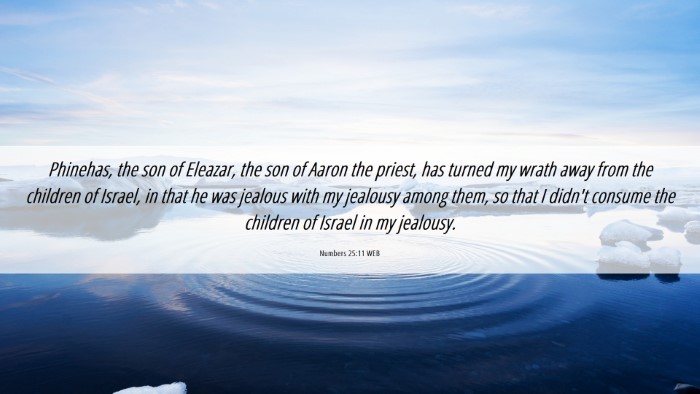 Picture 06 - Numbers 25:11 WEB Desktop Wallpaper - Phinehas, the son of Eleazar, the son of Aaron - Desktop Bible Verse Wallpaper