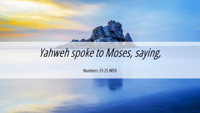 Picture 06 - Numbers 31:25 WEB Desktop Wallpaper - Yahweh spoke to Moses, - Desktop Bible Verse Wallpaper
